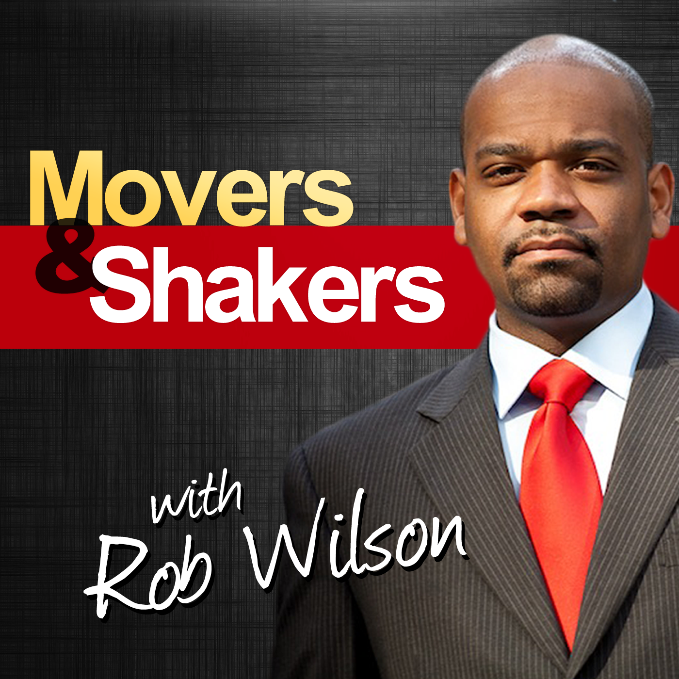 The Movers & Shakers Podcast with Rob Wilson